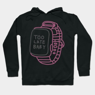 Too Late Baby Watch Hoodie